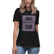 Load image into Gallery viewer, Wives Club Women&#39;s Relaxed T-Shirt
